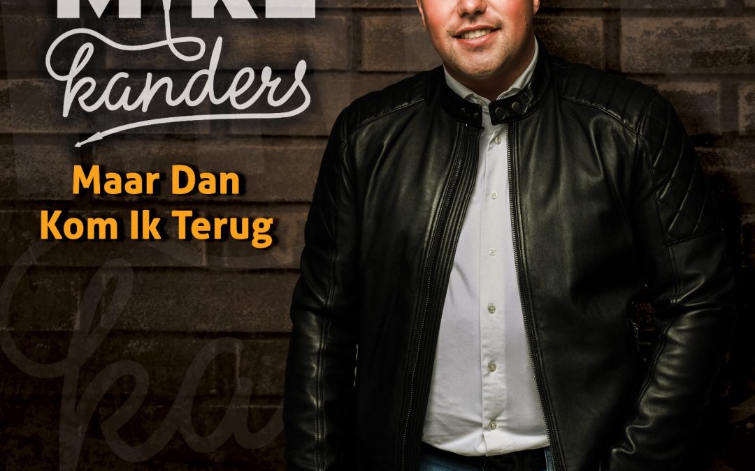 Nieuwe Single: Mike Kanders – Maar Dan Kom Ik Terug