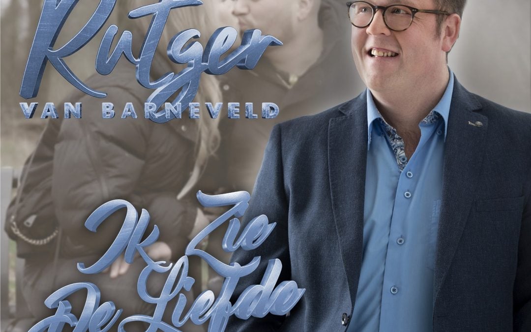 Nieuwe Single: Rutger van Barneveld – Ik Zie De Liefde