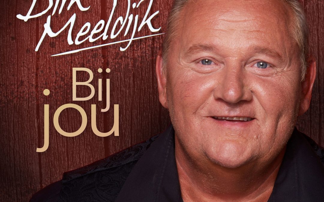 Nieuwe Single: Dirk Meeldijk – Bij Jou