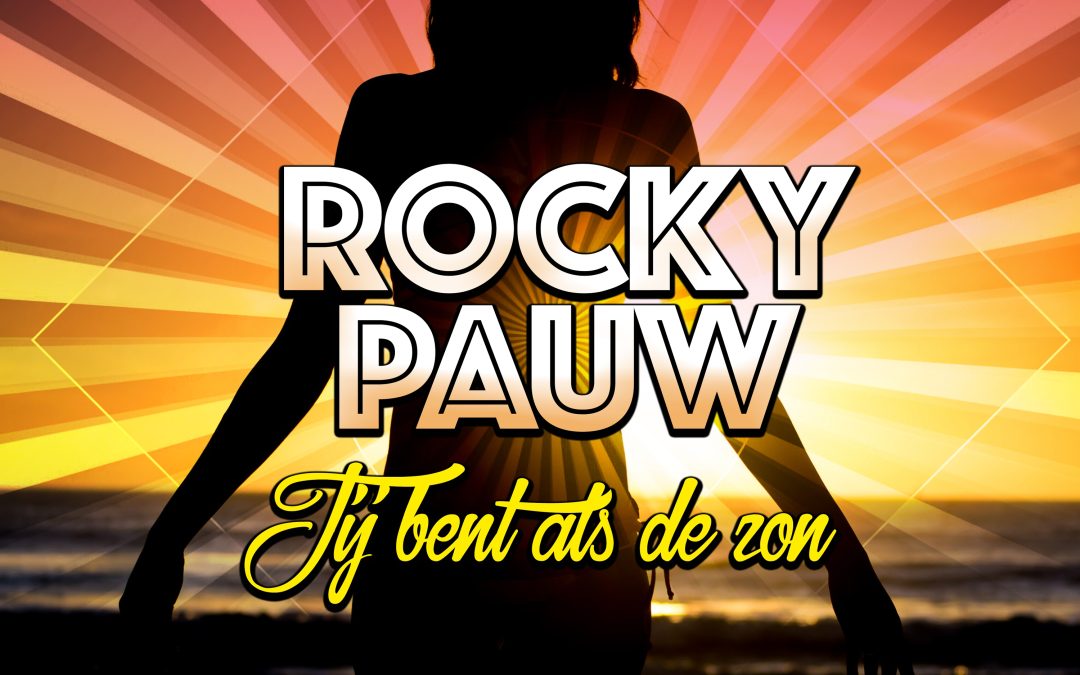 Nieuwe Single: Rocky Pauw – Jij bent als de zon