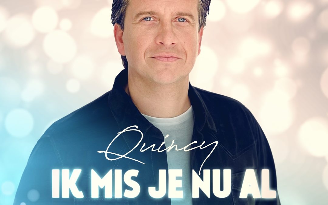 Nieuwe Single: Quincy – Ik Mis Je Nu Al