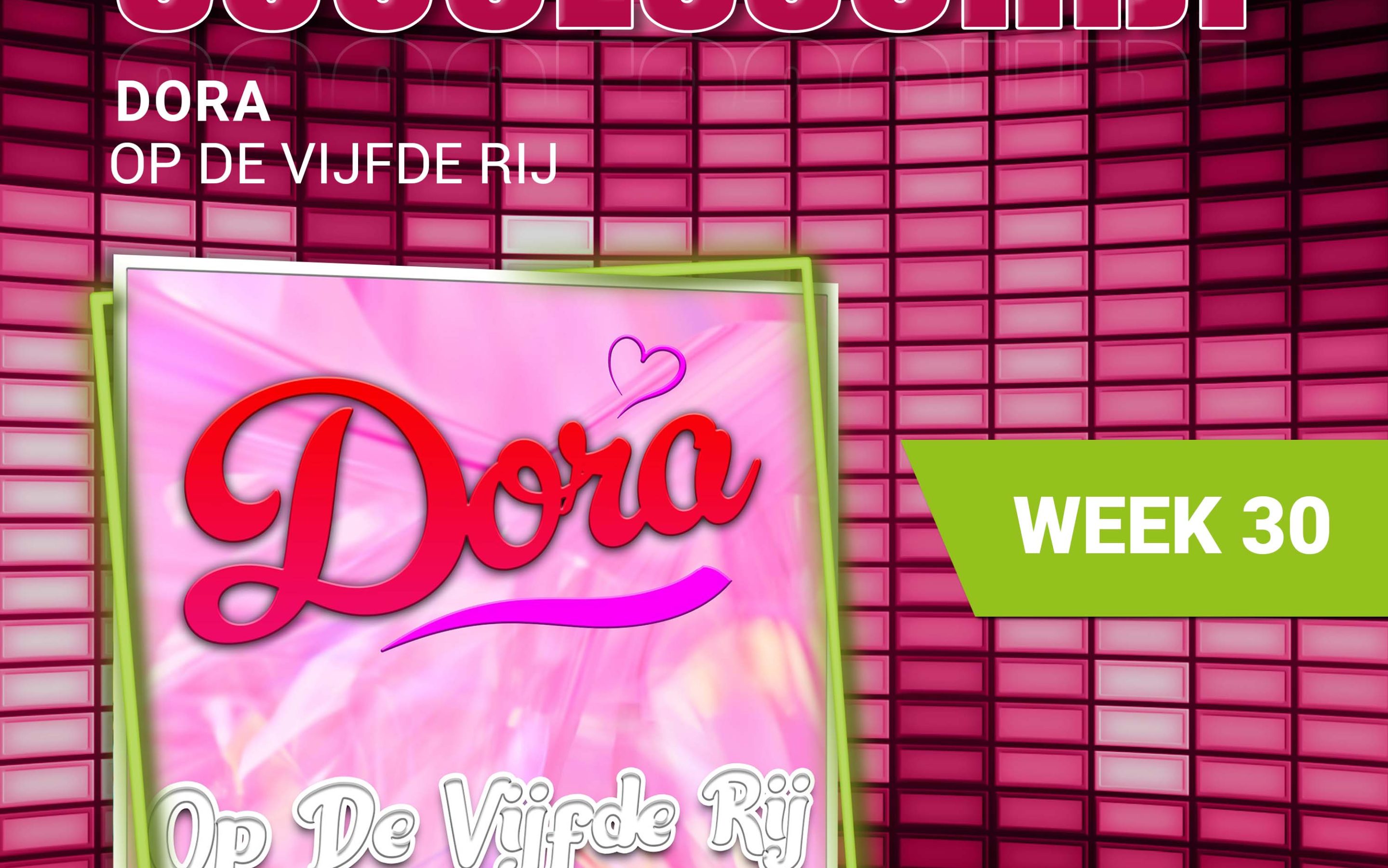 Dora – nieuwe successchijf week 30